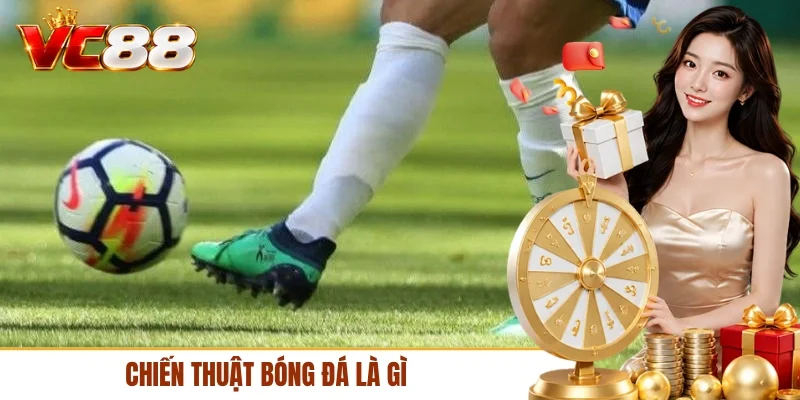 Chiến thuật bóng đá là gì