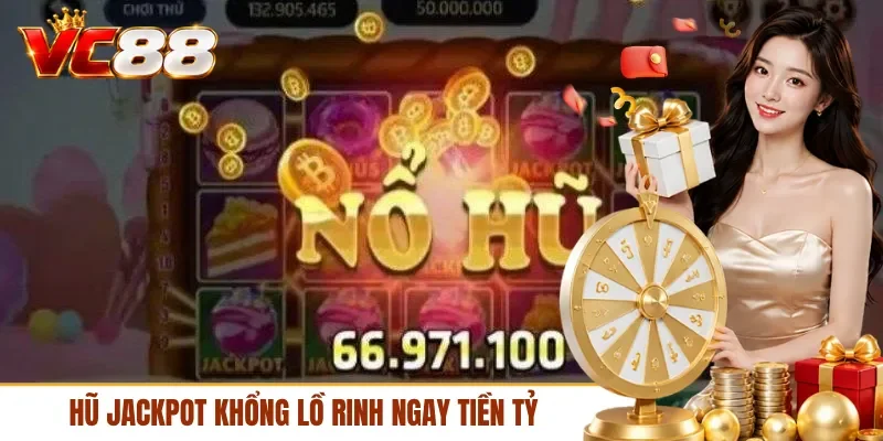 Hũ Jackpot khổng lồ rinh ngay tiền tỷ