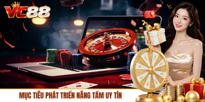 Mục tiêu phát triển nâng tầm uy tín