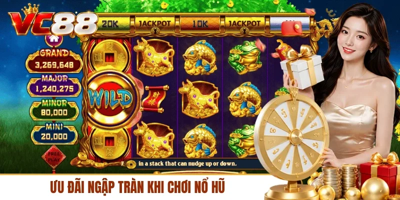 Ưu đãi ngập tràn khi chơi nổ hũ