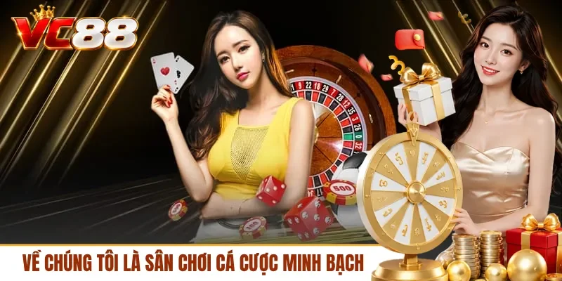 Về chúng tôi là sân chơi cá cược minh bạch